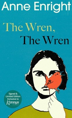 Cover of The Wren, The Wren by Anne Enright. Drawing of a woman with a black bob haircut holding a singing, orange bird in front of her face.